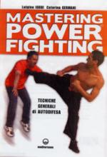 38421 - Iobbi-Germani, L.-C. - Mastering Power Fighting. Tecniche generali di autodifesa