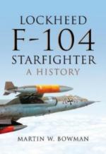 38447 - Bowman, M. - Lockheed F-104 Starfighter. A History