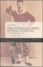 38468 - Musini, L. - Per un'Italia di liberi, di felici, di uguali. Le memorie 1859-1885