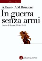 38470 - Bravo-Bruzzone, A.-A.M. - In guerra senza armi. Storie di donne 1940-1945