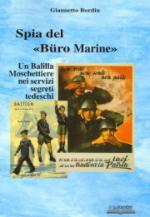 38515 - Bordin, G. - Spia del 'Buro Marine'. Un Balilla Moschettiere nei servizi segreti tedeschi