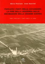 38575 - Pluviano-Guerrini, M.-I. - Fucilate i fanti della Catanzaro. La fine della leggenda sulle decimazioni della Grande Guerra