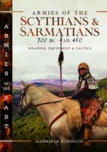 38591 - Esposito, G. - Armies of the Scythians and Sarmatians 700 BC to AD 450. Weapons, Equipment and Tactics