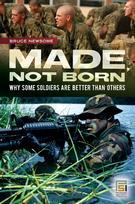 38620 - Newsome, B. - Made not Born. Why some Soldiers are better than Others