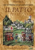 38627 - Foppoli, M. - Patto perduto. Come la Valtellina nel 1512 si uni' ai Grigioni. Storia del Patto di Teglio (Il)