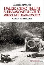 38715 - Giannasi, A. - Dall'eccidio Tellini all'invasione di Corfu'. Mussolini e l'Italia fascista. Agosto-settembre 1923