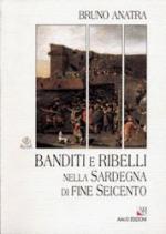 38789 - Anatra, B. - Banditi e ribelli nella Sardegna di fine Seicento