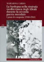 38802 - Cardia, M. - Sardegna nella strategia mediterranea degli Alleati durante la seconda guerra mondiale. I piani di conquista 1940-1943