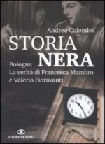 38849 - Colombo, A. - Storia nera. Bologna: la verita' di Francesca Mambro e Valerio Fioravanti