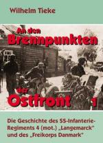 38889 - Tieke, W. - And den Brennpunkte der Ostfront 1: Die Geschichte des SS-Infanterie-Regiment 4 (mot.) 'Langemarck' und des 'Freikorps Danmark'