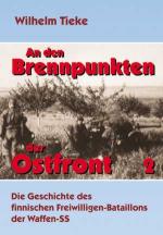 38890 - Tieke, W. - And den Brennpunkte der Ostfront 2: Die Geschichte des finnischen Freiwilligen-Bataillons der Waffen-SS