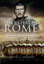 38909 - Sampson, G.C. - Defeat of Rome. Crassus, Carrhae and the Invasion of the East (The)