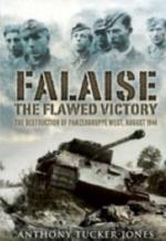 38920 - Tucker Jones, A. - Falaise, the Flawed Victory. The Destruction of Panzergruppe West, August 1944