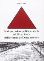 38931 - Orazi, M. - Deportazione politica e civile nel Terzo Reich dall'archivio dell'Aned imolese