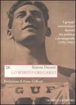 38964 - Duranti, S. - Spirito gregario. I gruppi universitari fascisti tra politica e propaganda 1930-1940 (Lo)