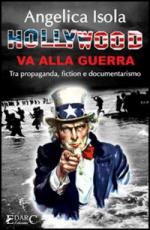 38998 - Isola, A. - Hollywood va alla guerra. Tra propaganda, fiction e documentarismo