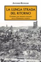 39001 - Reviglio, A. - Lunga strada del ritorno. L'odissea dei soldati italiani internati nella Germania nazista (La)