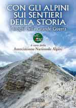 39066 - Associazione Nazionale Alpini,  - Con gli Alpini sui sentieri della storia. I luoghi della Grande Guerra