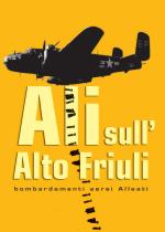 39314 - D'Aronco, M. - Ali sull'alto Friuli. Bombardamenti aerei Alleati