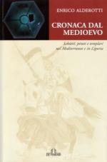 39321 - Alderotti, E. - Cronaca dal Medioevo. Schiavi, pirati e templari nel Mediterraneo e in Liguria
