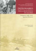 39322 - Gimelli-Battifora, F.-P. cur - Dizionario della Resistenza in Liguria. Protagonisti, luoghi, eventi, organismi, formazioni