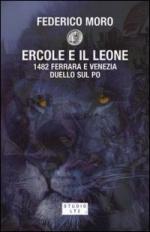 39323 - Moro, F. - Ercole e il leone. 1482 Ferrara e Venezia duello sul Po