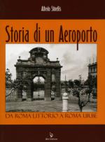 39334 - Stinellis, A. - Storia di un aeroporto. Da Roma Littorio a Roma Urbe