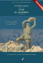 39420 - Viola, E. - Vita di guerra. Le straordinarie avventure dell'Ardito del Grappa