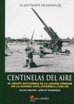 39451 - Molina-Manrique , L.-J.M. - Centinelas del Aire. El Grupo Antaereo de la Legion Condor en la Guerra Civil Espanola 1936-39 - La Luftwaffe en Espana 01