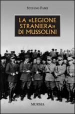 39553 - Fabei, S. - Legione straniera di Mussolini (La)