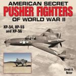 39576 - Balzer, G. - American Secret Pusher Fighters of WWII. XP-54, XP-55, and XP-56