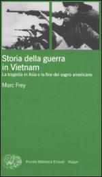 39617 - Frey, M. - Storia della guerra in Vietnam. La tragedia in Asia e la fine del sogno americano 
