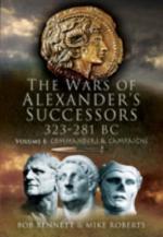 39641 - Bennett-Roberts, B.- M. - Wars of Alexander Successors 323-281 BC Vol 1: Commanders and Campaigns (The)