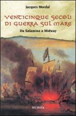 39681 - Mordal, J. - Venticinque secoli di guerra sul mare 