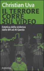 39704 - Uva, C. - Terrore corre sul video. Estetica della violenza alle BR ad Al Qaeda (Il)