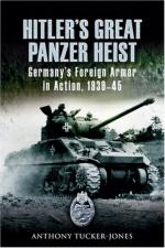 39779 - Tucker Jones, A. - Hitler's Great Panzer Heist. Germany's Foreign Armor in Action 1939-45