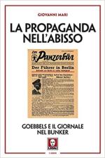 39804 - Mari, G. - Propaganda nell'abisso. Goebbels e il giornale nel bunker (La)