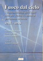 39808 - Gambarotto-Raffaelli-Zanandrea, S.-E.-S. - Fuoco dal cielo. I bombardamenti aerei sulle citta' del Veneto e i danni al patrimonio artistico 1915-1918