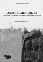 39832 - Sovernigo, P.G. - Arditi e Archeologi. I ritrovamenti archeologici nel campo di addestramento di Altino