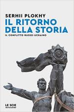 39834 - Plokhy, S. - Ritorno della storia. Il conflitto russo-ucraino (Il)