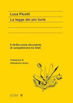 39855 - Picotti, L. - Legge del piu' forte. Il diritto come strumento di competizione tra Stati (La)