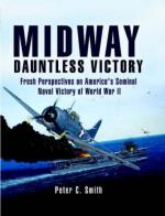 39955 - Smith, P.C. - Midway. Dauntless Victory. Fresh Perspectives on America's Seminal Naval Victory of World War II