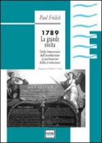 40008 - Froelich, P. - 1789 La grande svolta. Dalla burocrazia dell'assolutismo al parlamento della rivoluzione