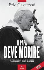 40027 - Gavazzeni, E. - Papa deve morire. Il terrorismo armeno dietro l'attentato a Karol Wojtila (Il)