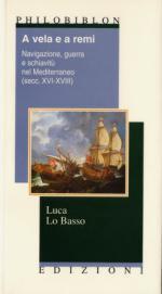 40063 - Lo Basso, L. - A vela e a remi. Navigazione, guerra e schiavitu' nel Mediterraneo (secc. XVI-XVIII)