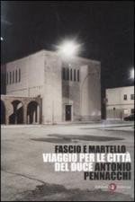 40103 - Pennacchi, A. - Fascio e Martello. Viaggio nelle citta' del duce