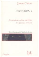 40114 - Curbet, J. - Insicurezza. Giustizia e ordine pubblico tra paure e pericoli