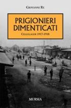 40124 - Re, G. - Prigionieri dimenticati. Cellelager 1917-1918