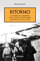 40126 - Cenci, N. - Ritorno. La drammatica esperienza degli alpini sul fronte russo raccontata da uno di loro