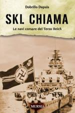 40127 - Dupuis, D. - SKL Chiama. Le navi corsare del Terzo Reich